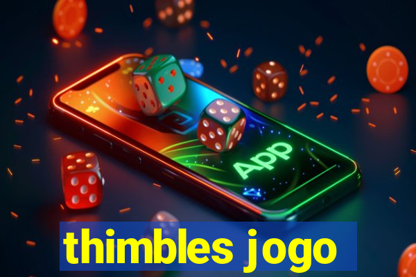 thimbles jogo